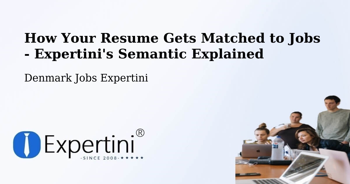 How Your Resume Gets Matched to Jobs - Expertini's Semantic Explained - Denmark Jobs Expertini